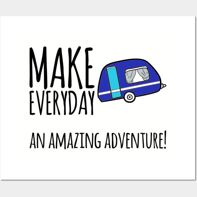 Make everyday an amazing adventure camping outdoors Wall Art by BlueRoseHeart